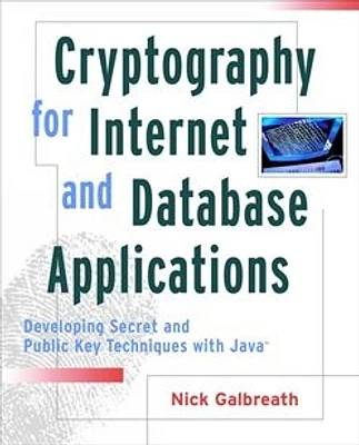 Cryptography for Internet and Database Applications: Developing Secret and Public Key Techniques with JavaTM