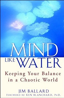 Mind Like Water: Keeping Your Balance in a Chaotic World