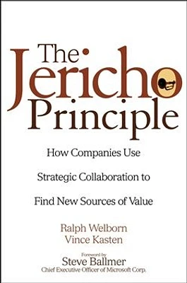 The Jericho Principle: How Companies Use Strategic Collaboration to Find New Sources of Value