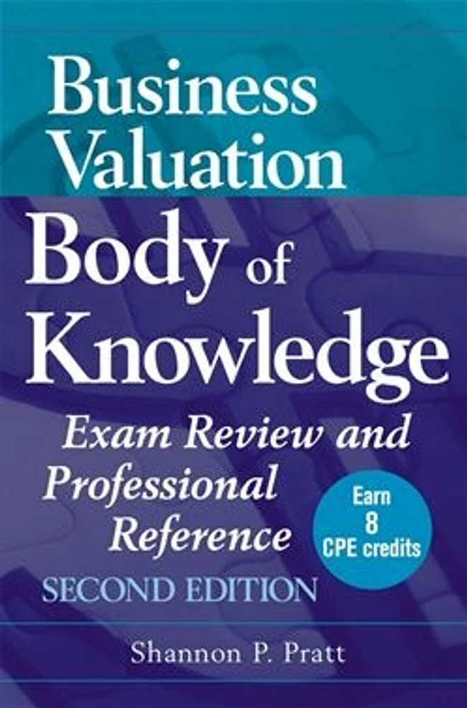 Business Valuation Body of Knowledge: Exam Review and Professional Reference