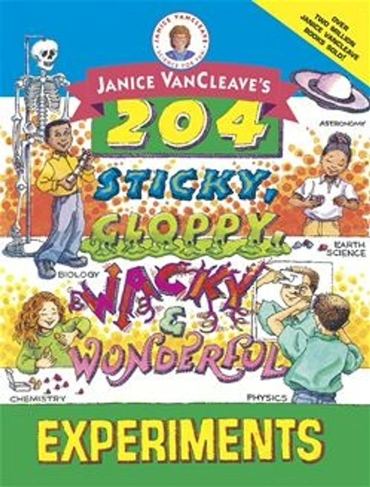 Janice VanCleave's 204 Sticky, Gloppy, Wacky, and Wonderful Experiments