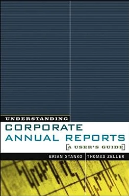 Understanding Corporate Annual Reports: A User's Guide