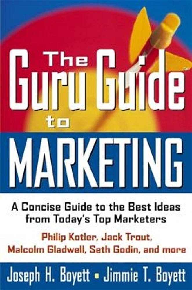 The Guru Guide<small>TM</small> to Marketing: A Concise Guide to the Best Ideas from Today's Top Marketers