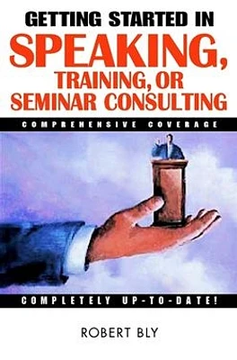 Getting Started in Speaking, Training, or Seminar Consulting