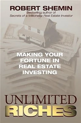 Unlimited Riches: Making Your Fortune in Real Estate Investing 