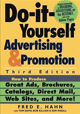 Do-It-Yourself Advertising and Promotion: How to Produce Great Ads, Brochures, Catalogs, Direct Mail, Web Sites, and More! 