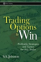 Trading Options to Win: Profitable Strategies and Tactics for Any Trader 