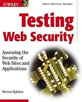 Testing Web Security: Assessing the Security of Web Sites and Applications