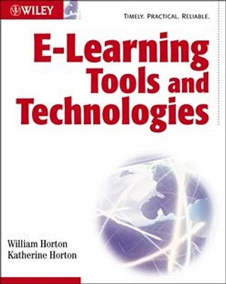 E-learning Tools and Technologies : A consumer's guide for trainers, teachers, educators, and instructional designers  