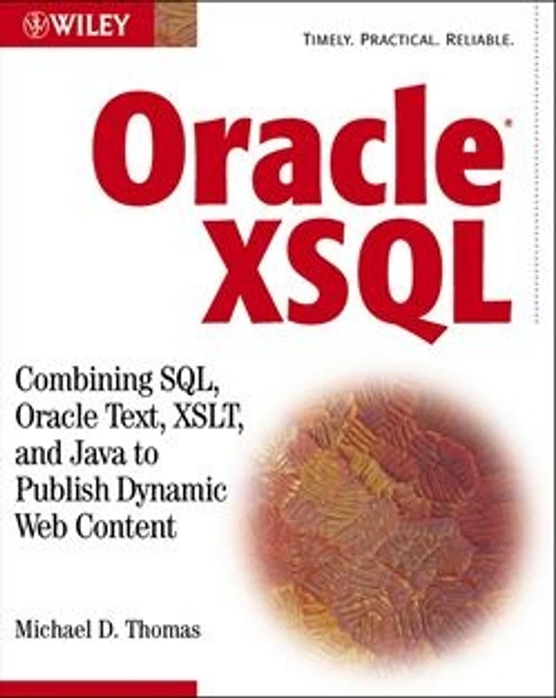 Oracle® XSQL: Combining SQL, Oracle Text, XSLT, and Java to Publish Dynamic Web Content