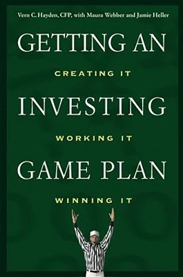 Getting an Investing Game Plan: Creating It, Working It, Winning It