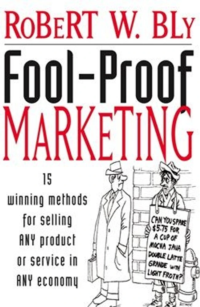 Fool-Proof Marketing: 15 Winning Methods for Selling Any Product or Service in Any Economy