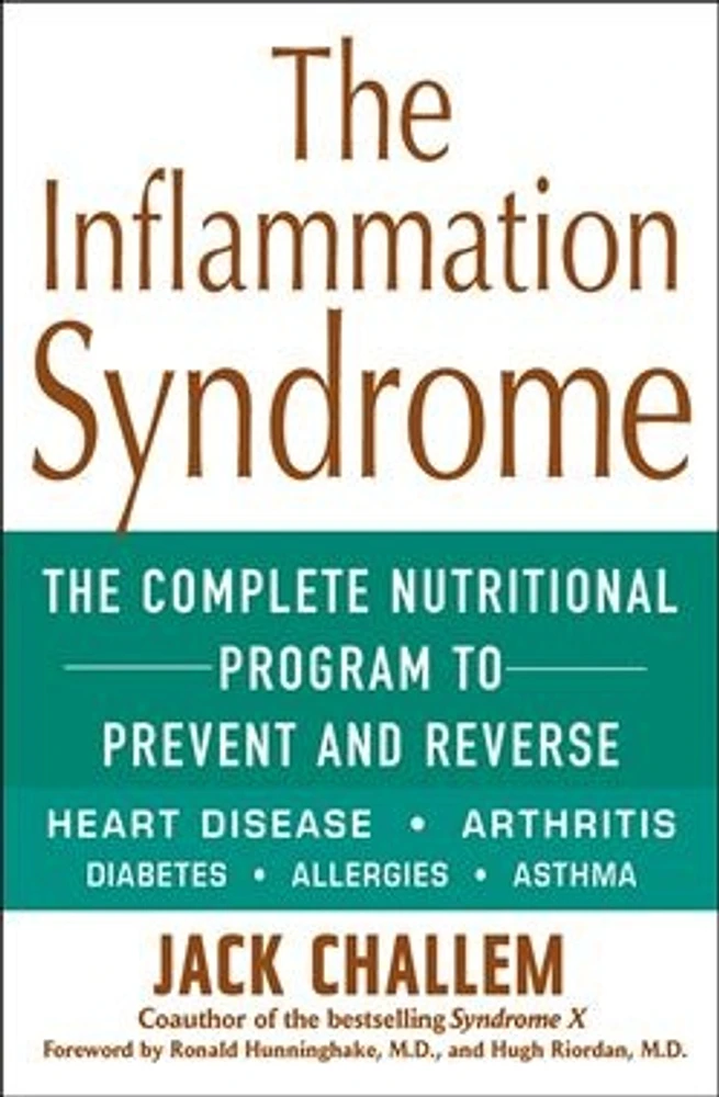 The Inflammation Syndrome: The Complete Nutritional Program to Prevent and Reverse Heart Disease, Arthritis, Diabetes, Allergies, and Asthma 