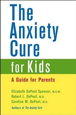 The Anxiety Cure for Kids : A Guide for Parents 