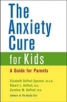 The Anxiety Cure for Kids : A Guide for Parents 