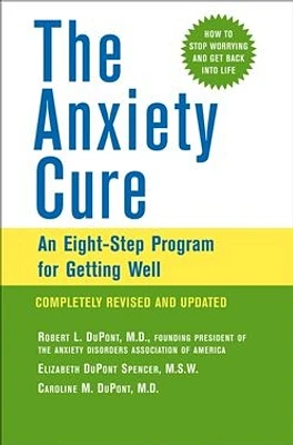 The Anxiety Cure: An Eight-Step Program for Getting Well