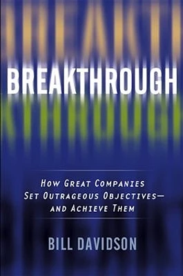 Breakthrough: How Great Companies Set Outrageous Objectives and Achieve Them