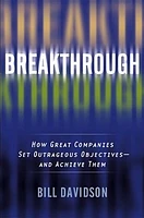 Breakthrough: How Great Companies Set Outrageous Objectives and Achieve Them