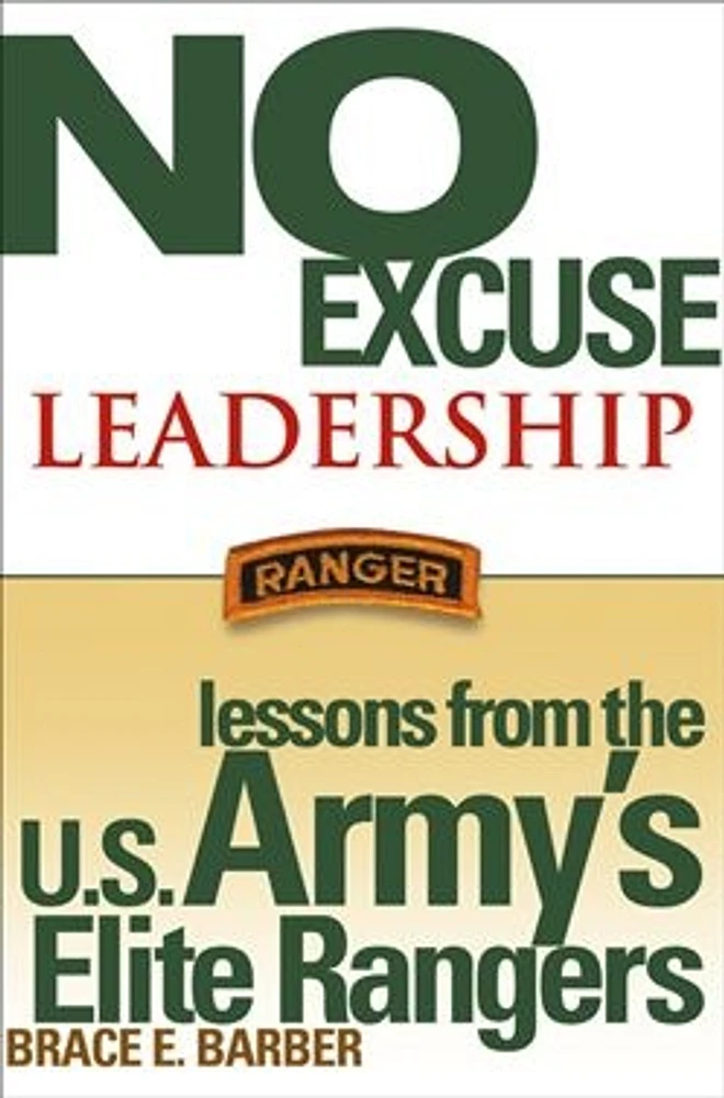 No Excuse Leadership: Lessons from the U.S. Army's Elite Rangers 