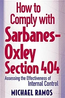 How to Comply with Sarbanes-Oxley Section 404: Assessing the Effectiveness of Internal Control