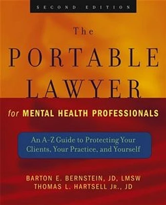 The Portable Lawyer for Mental Health Professionals: An A-Z Guide to Protecting Your Clients, Your Practice, and Yourself 