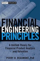 Financial Engineering Principles: A Unified Theory for Financial Product Analysis and Valuation