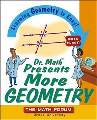 Dr. Math Presents More Geometry: Learning Geometry is Easy! Just Ask Dr. Math.