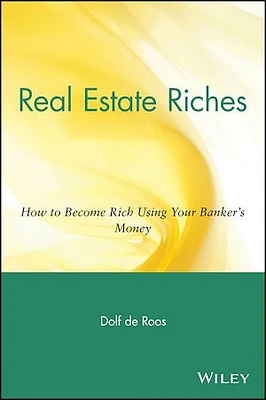 Real Estate Riches: How to Become Rich Using Your Banker's Money