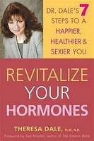 Revitalize Your Hormones: Dr. Dale's 7 Steps to a Happier, Healthier, and Sexier You 