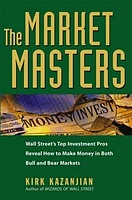 The Market Masters: Wall Street's Top Investment Pros Reveal How to Make Money in Both Bull and Bear Markets