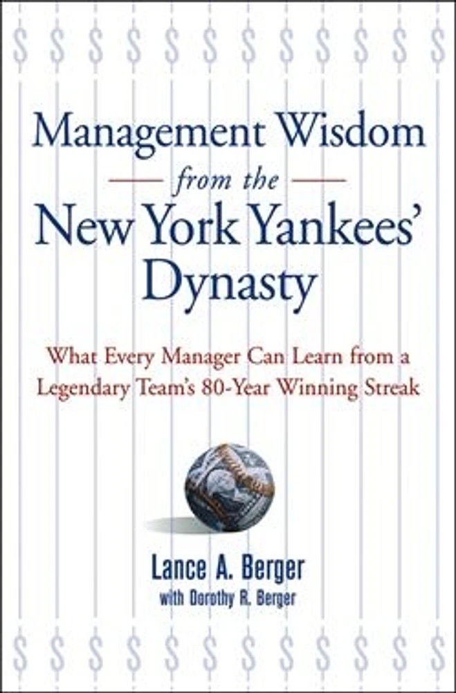 Management Wisdom From the New York Yankees' Dynasty: What Every Manager Can Learn From a Legendary Team's 80-Year Winning Streak 