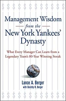 Management Wisdom From the New York Yankees' Dynasty: What Every Manager Can Learn From a Legendary Team's 80-Year Winning Streak 