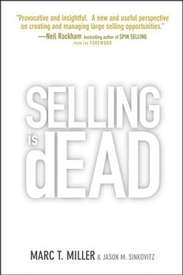 Selling is Dead: Moving Beyond Traditional Sales Roles and Practices to Revitalize Growth