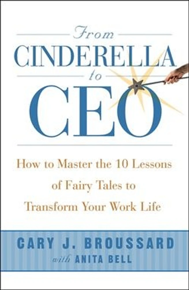 From Cinderella to CEO: How to Master the 10 Lessons of Fairy Tales to Transform Your Work Life