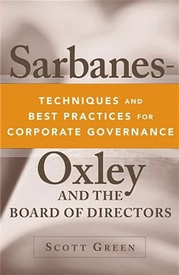 Sarbanes-Oxley and the Board of Directors: Techniques and Best Practices for Corporate Governance