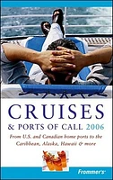 Frommer's® Cruises & Ports of Call 2006: From U.S. & Canadian Home Ports to the Caribbean, Alaska, Hawaii & More 