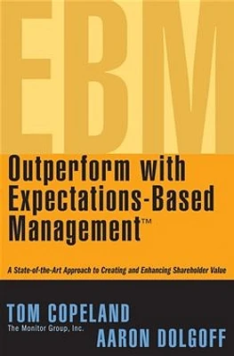 Outperform with Expectations-Based Management: A State-of-the-Art Approach to Creating and Enhancing Shareholder Value