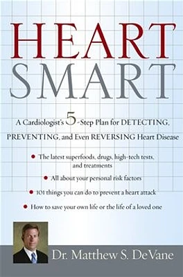 Heart Smart: A Cardiologist’s 5-Step Plan for Detecting, Preventing, and Even Reversing Heart Disease