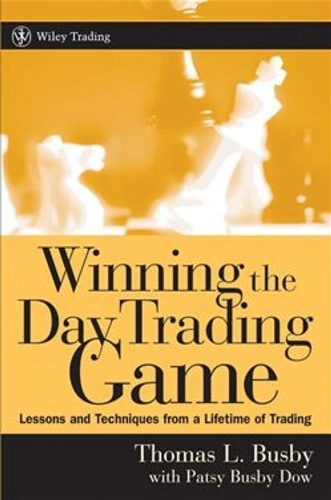 Winning the Day Trading Game: Lessons and Techniques from a Lifetime of Trading