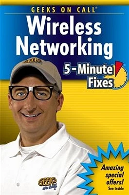 Geeks On Call® Wireless Networking: 5-Minute Fixes