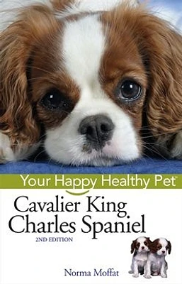 Cavalier King Charles Spaniel: Your Happy Healthy Pet<small>TM</small>