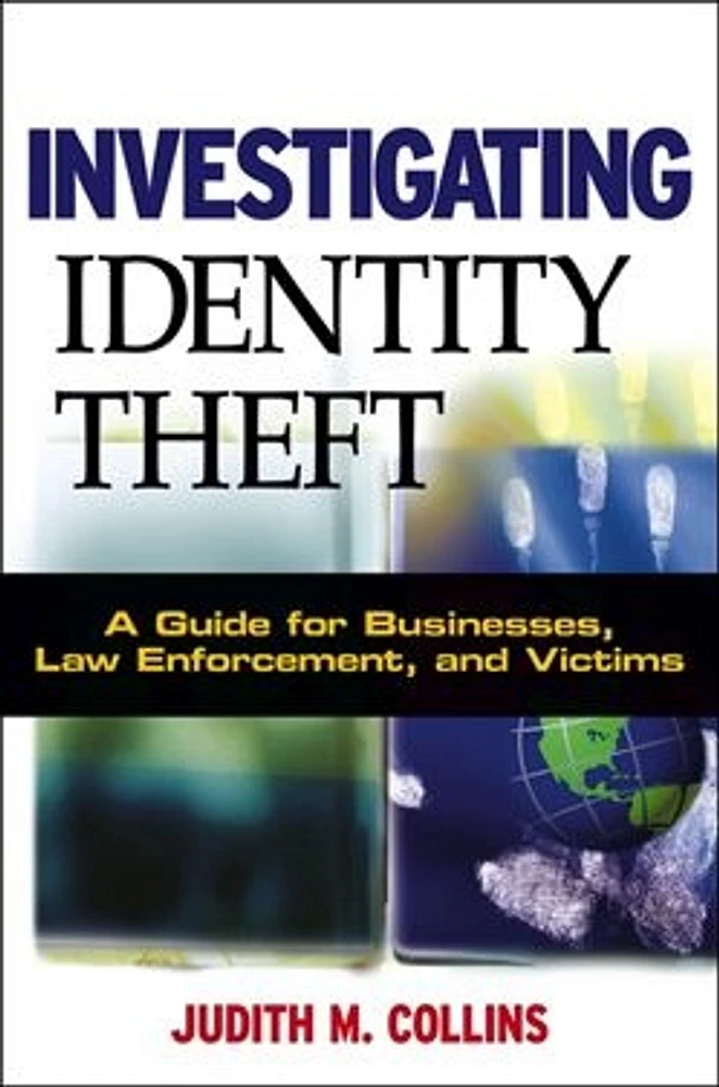 Investigating Identity Theft : A Guide for Businesses, Law Enforcement, and Victims