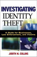 Investigating Identity Theft : A Guide for Businesses, Law Enforcement, and Victims