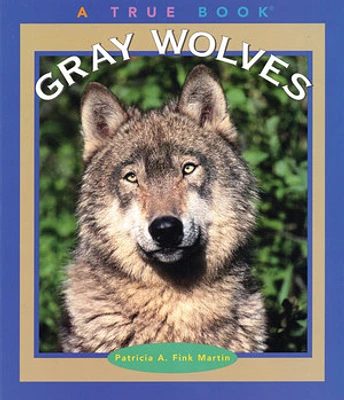 Gray Wolves (A True Book: Animals)