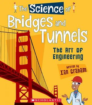 The Science of Bridges and Tunnels: The Art of Engineering (The Science of Engineering)