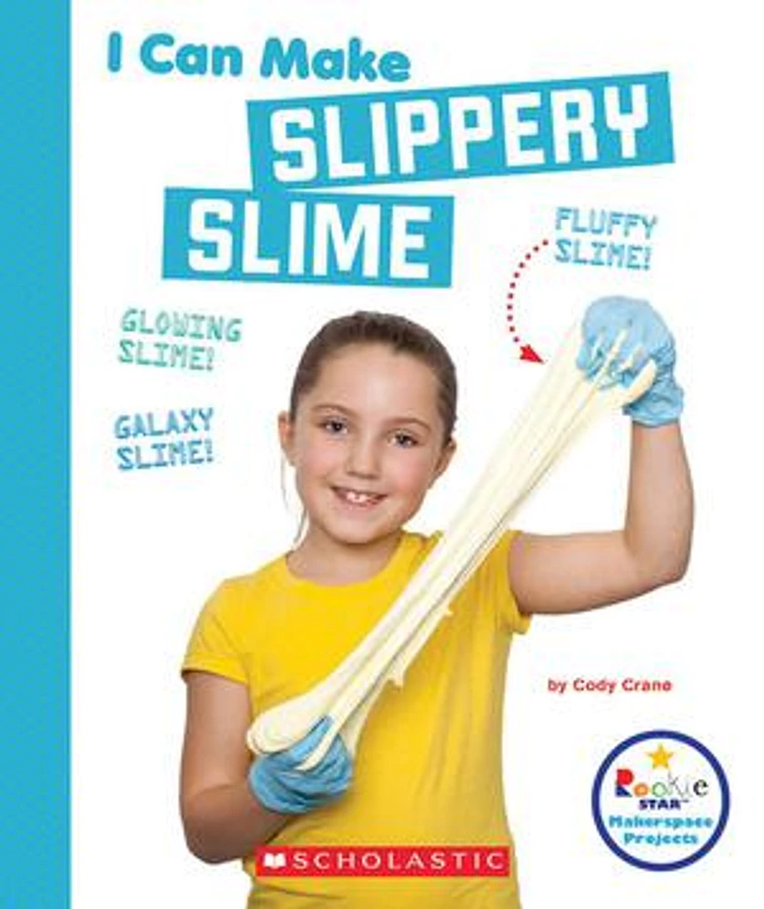 I Can Make Slippery Slime (Rookie Star: Makerspace Projects)