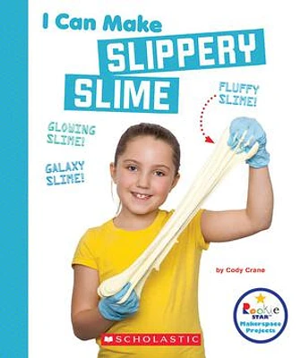 I Can Make Slippery Slime (Rookie Star: Makerspace Projects)