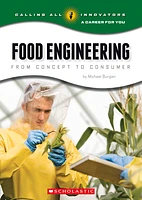 Food Engineering: From Concept to Consumer (Calling All Innovators: A Career for You)