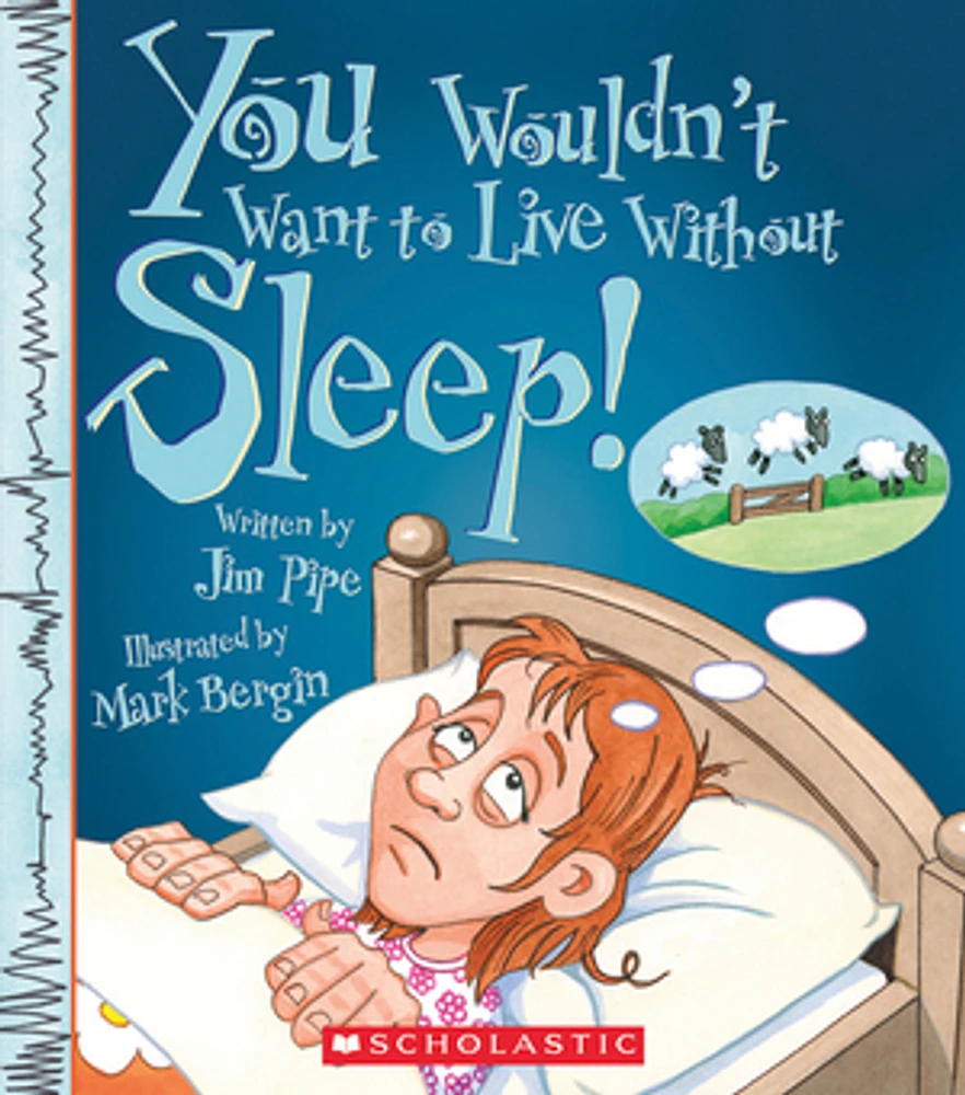 You Wouldn't Want to Live Without Sleep! (You Wouldn't Want to Live Without…)