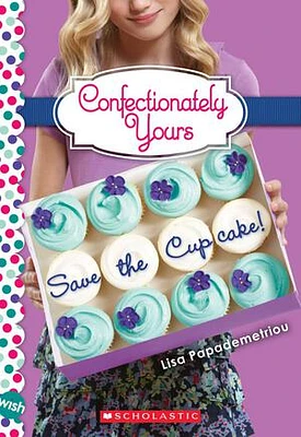 Save the Cupcake!: A Wish Novel (Confectionately Yours #1)